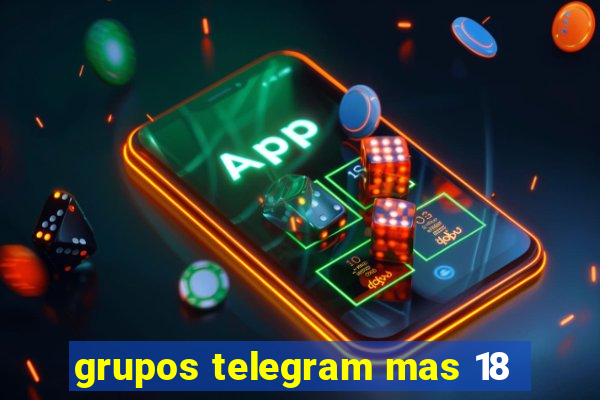 grupos telegram mas 18